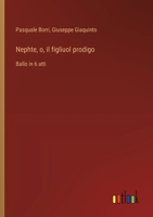Nephte, o, il figliuol prodigo: Ballo in 6 atti (Italian Edition) 3563205302 Book Cover