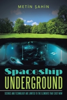 Spaceship Underground: Science and Technology Are Limited to the Elements That Exist Now 1669891089 Book Cover