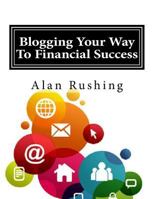 Blogging Your Way to Financial Success: Internet Marketing Guide 1545165726 Book Cover