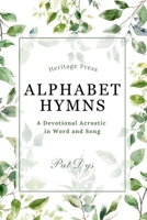 Alphabet Hymns: A Devotional Acrostic in Word and Song B0F812DCYX Book Cover