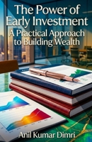 The Power of Early Investment: A Practical Approach to Building Wealth B0HCWM32HN Book Cover