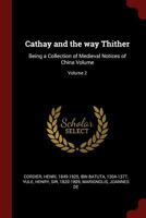 Cathay and the Way Thither. Being a Collection of Medieval Notices of China: New Edition. Volume II: Odoric of Pordenone 0353157554 Book Cover