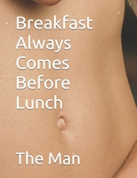 Breakfast Always Comes Before Lunch B0DSPC8TMV Book Cover