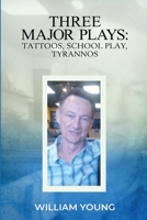 Three Major Plays: Tattoos, School Play, Tyrannos 1734423633 Book Cover
