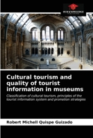 Cultural tourism and quality of tourist information in museums: Classification of cultural tourism, principles of the tourist information system and promotion strategies 6203318353 Book Cover