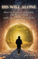 His Will Alone: How to discover and know the Will of God with all of its many benefits. B0CFZL14DV Book Cover