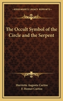 The Occult Symbol Of The Circle And The Serpent 1425318509 Book Cover