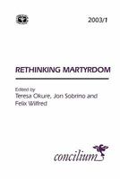 Concilium 2003/1 Rethinking Martyrdom 0334030722 Book Cover