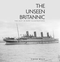 The Unseen Britannic: The Ship in Rare Illustrations 0750993774 Book Cover