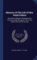 Memoirs Of The Life Of Mrs. Sarah Osborn: Who Died At Newport, Rhodeisland, On The Second Day Of August, 1796. In The Eighty Third Year Of Her Age 1340452111 Book Cover