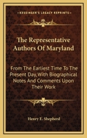 The Representative Authors of Maryland: From the Earliest Time to the Present Day with Biographical Notes and Comments Upon Their Work (Classic Reprint) 0548393753 Book Cover