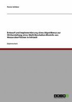Entwurf und Implementierung eines Algorithmus zur 3D-Darstellung eines Multi-Resolution-Modells von Wasseroberfl�chen in Echtzeit 363878018X Book Cover