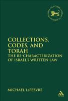 Collections, Codes, And Torah: The Re-characterization of Israel's Written Law (Library of Hebrew Bible/ Old Testament Studies) 0567692671 Book Cover