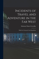 Incidents of travel and adventure in the far West; with Col Fremont's last expedition across the Rocky Mountains: including three months' residence in ... to the Pacific. By S. N. Carvalho, artist 0803264445 Book Cover
