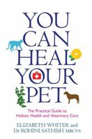 You Can Heal Your Pet: The Practical Guide to Holistic Health and Veterinary Care 1781804931 Book Cover