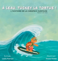 À l'eau, Tuckey la tortue! L'HISTOIRE DE LA CARAPACE SURFEUSE (French Edition) 1069044849 Book Cover