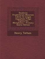 Duodecim Prophetarum Minorum Libros: In Lingua Aegyptiaca Vulgo Coptica Seu Memphitica 1017112711 Book Cover