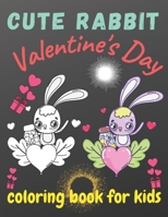 cute rabbit valentine's day coloring book for kids: A Cute Coloring Book for Boys and Girls with Valentine Day Animal Theme Such as Lovely Rabbit B08TQ4T35G Book Cover