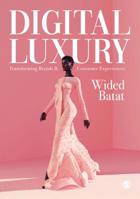 Digital Luxury: Transforming Brands and Consumer Experiences 1526458942 Book Cover