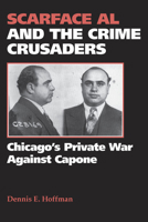 Scarface Al and the Crime Crusaders: Chicago's Private War Against Capone 080931925X Book Cover