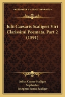 Julii Caesaris Scaligeri Viri Clarissimi Poemata, Part 2 (1591) 1120964989 Book Cover