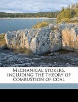 Mechanical Stokers Including the Theory of Combustion of Coal 1021801542 Book Cover