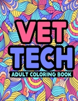 Vet Tech Adult Coloring Book: Funny Vet Tech Life Adult Coloring Book for Relieving Stress, Anger Management, and Meditation - Snarky & Humorous Vet Tech Coloring Book Gifts for Veterinarian B08PJG9WHL Book Cover