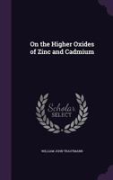 On the Higher Oxides of Zinc and Cadmium 1020669985 Book Cover