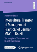 Intercultural Transfer of Management Practices of German MNC to Brazil: The Interplay of Translation and Recontextualization 3658380551 Book Cover