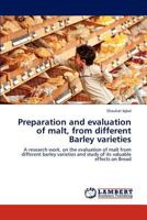 Preparation and evaluation of malt, from different Barley varieties: A research work, on the evaluation of malt from different barley varieties and study of its valuable effects on Bread 3848499428 Book Cover