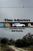 Time Adjusters and Other Stories: The Definitive Edition 0615520979 Book Cover