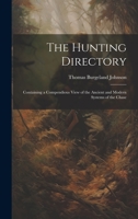 The Hunting Directory: Containing a Compendious View of the Ancient and Modern Systems of the Chase 1022148583 Book Cover