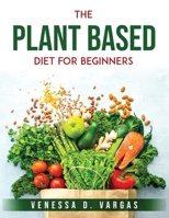 The Plant Based Diet for Beginners 1803796510 Book Cover