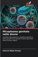 Micoplasma genitale nelle donne: Clonalità di Mycoplasma e Ureaplasma genitali in donne gravide e non gravide in alcune parti dello Stato di Enugu, Nigeria 6206066002 Book Cover