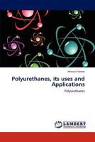 Polyurethanes, its uses and Applications: Polyurethanes 3846519944 Book Cover