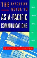 The Executive Guide to Asia-Pacific Communications: Doing Business Across the Pacific 1568360401 Book Cover