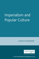 Imperialism and Popular Culture (Studies in Imperialism) 0719018684 Book Cover