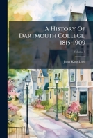 A History of Dartmouth College and the Town of Hanover, New Hampshire, Volume 2 128604006X Book Cover