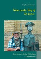 Notes on the Way of St. James: From Bavaria to the star field in Spain –> 2500 km by feet! 3732297454 Book Cover