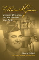 Hector P Garcia: Everyday Rhetoric and Mexican American Civil Rights 0809327295 Book Cover