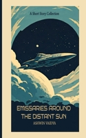 Emissaries Around the Distant Sun: A Short Story Collection B0DS9XVSW5 Book Cover