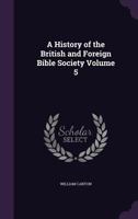 A history of the British and Foreign Bible Society Volume 5 9353926491 Book Cover