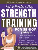Strength Training for Senior Women: Just 10 Minutes a Day for Lifelong Strength, Bone Health, Stability & Balance, Pain Free Movement 1966552386 Book Cover
