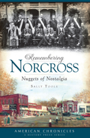 Remembering Norcross: Nuggets of Nostalgia 1596296135 Book Cover