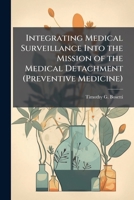 Integrating Medical Surveillance Into the Mission of the Medical Detachment (Preventive Medicine) 1025065670 Book Cover