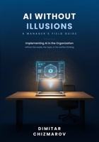 AI Without Illusions: A Manager's Field Guide to Implementing AI in the Organization B0HBKYCSV6 Book Cover