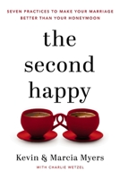 The Second Happy: Seven Practices to Make Your Marriage Better Than Your Honeymoon 1400208521 Book Cover
