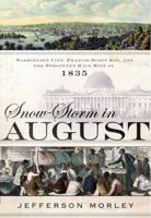 Snow-Storm in August: Washington City, Francis Scott Key, and the Forgotten Race Riot of 1835 0385533373 Book Cover