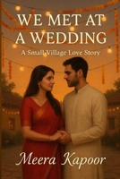 We Met at a Wedding: A Small-Village Love Story B0FR38CKMH Book Cover