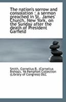 The nation's sorrow and consolation: a sermon preached in St. James' Church, New York, on the Sunda 1110949642 Book Cover